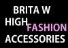 Brita W High Fashion Accessories